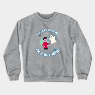 You Can't Scare Me I'm a Boy Mom Crewneck Sweatshirt